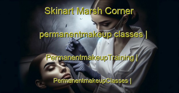 Skinart Marsh Corner permanentmakeup classes | PermanentmakeupTraining | PermanentmakeupClasses | SkinartTraining-United States